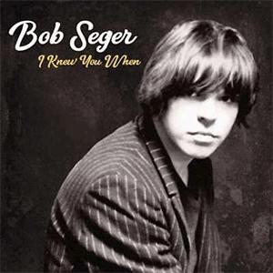 Bob Seger - I knew you when