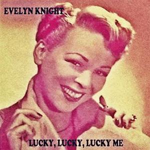 Evelyn Knight - Lucky lucky lucky me