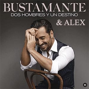 Bustamente y Alex - Dos hombres y un destino