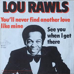 Lou Rawls - You´ll never find another love like mine..