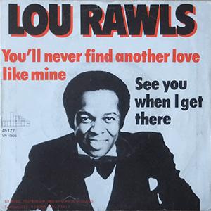 Lou Rawls - Youll never find another love like mine..