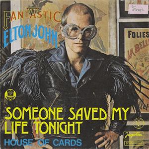 Elton John - Someone saved my life tonight.