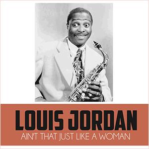 Louis Jordan - Aint that just like a woman