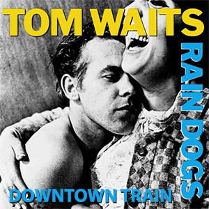 Tom Waits - Downtown train.