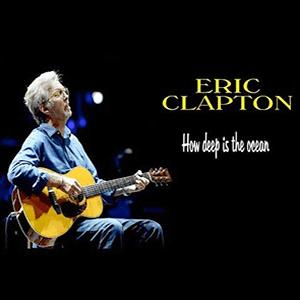 Eric Clapton - How deep is the ocean
