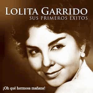 Lolita Garrido - ¡Oh qué hermosa mañana!