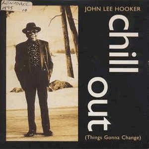 John Lee Hooker - Chill out (Things gonna change).