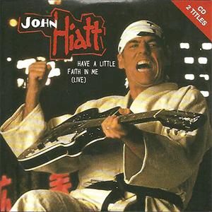 John Hiatt - Have a little faith in me.