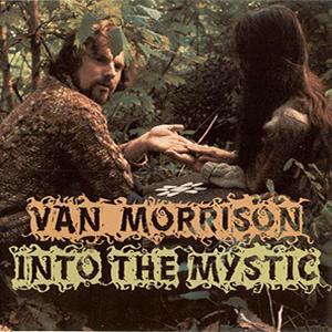 Van Morrison - Into the mystic.