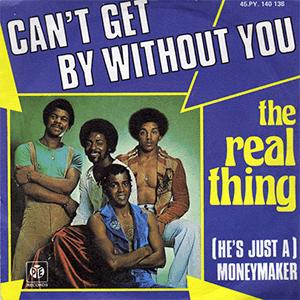 The Real Thing - Cant get by without you