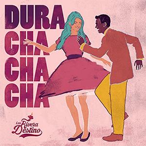 Los Rivera Destino - Dura (Cha Cha Cha)