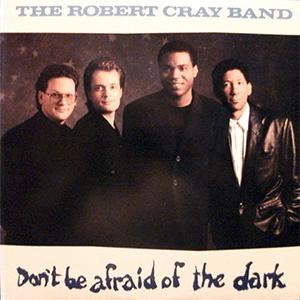 The Robert Cray Band - Don´t be afraid of the dark
