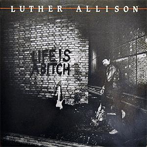 Luther Allison - Life is a bitch