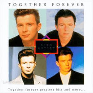 Rick Astley - Together forever.