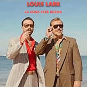 Louis Larr - La cosa está buena