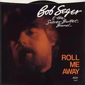 Bob Seger and The Silver Bullet Band - Roll me away