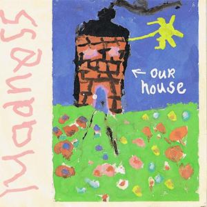 Madness - Our house.