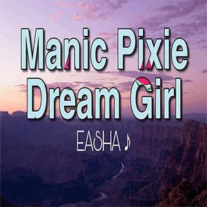 EASHA - Manic pixie dream girl
