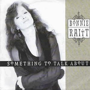 Bonnie Raitt - Something to talk about..