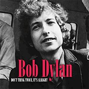 Bob Dylan - Dont think twice, Its all right