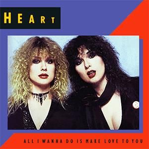 Heart - All I wanna do is make love to you