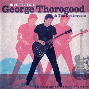George Thorogood and The Destroyers - I washed my hands in muddy water