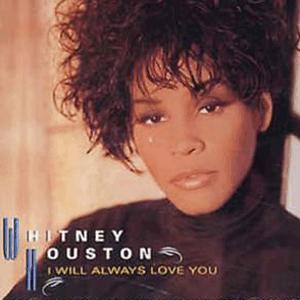 Whitney Houston - I Will always love you.