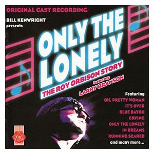 Only the lonely. The Roy Orbison Story - (Roy Orbison) Larry Branson