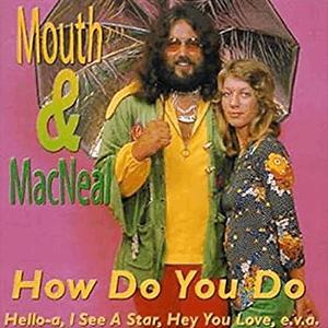Mouth and MacNeal - How do you do?