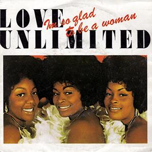 Love Unlimited - Im so glad that im a woman..