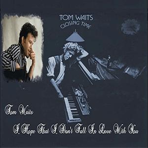 Tom Waits - I hope that I dont fall in love with you