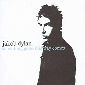 Jakob Dylan - Something good this way comes