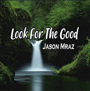 Jason Mraz - Look for the good.