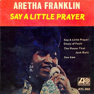 Aretha Franklin - I say a little prayer.