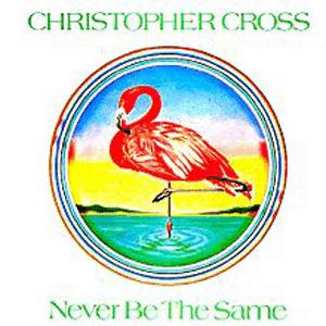 Christopher Cross - Never Be The Same